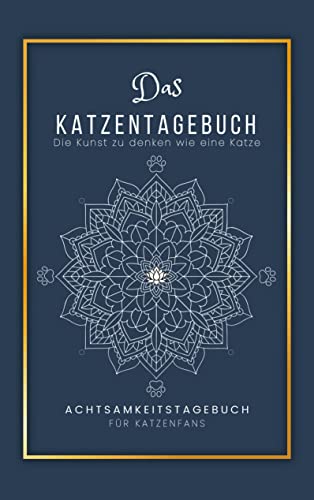 Das Katzentagebuch: Die Kunst zu denken wie eine Katze