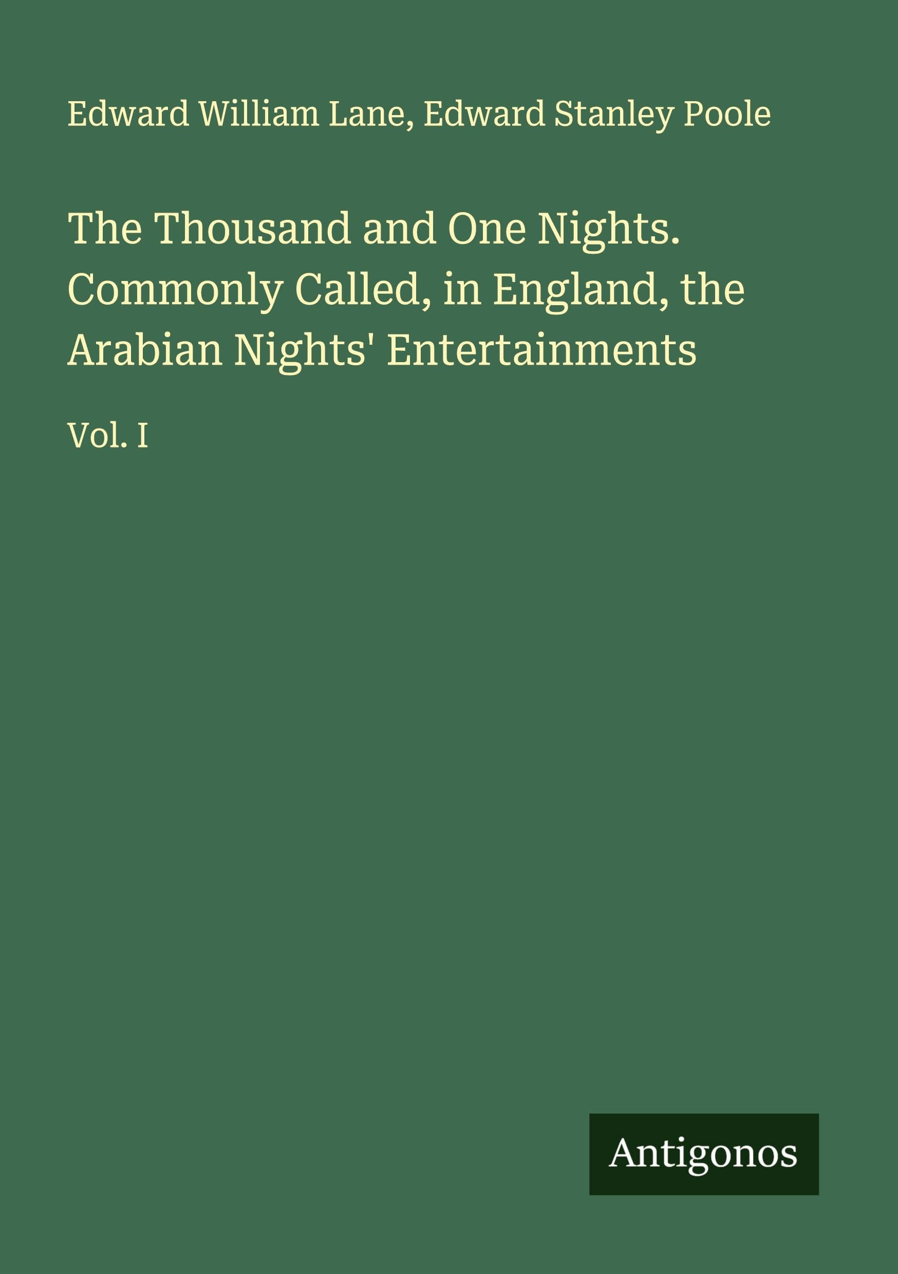 The Thousand and One Nights. Commonly Called, in England, the Arabian Nights' Entertainments: Vol. I