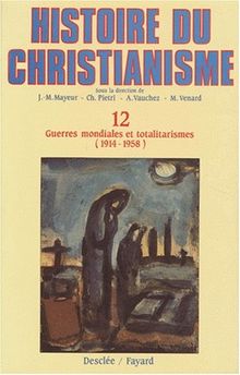 Histoire du christianisme : des origines à nos jours. Vol. 12. Guerres mondiales et totalitarismes : 1914-1958