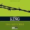 The Green Mile: ungekürzte inszenierte Lesung