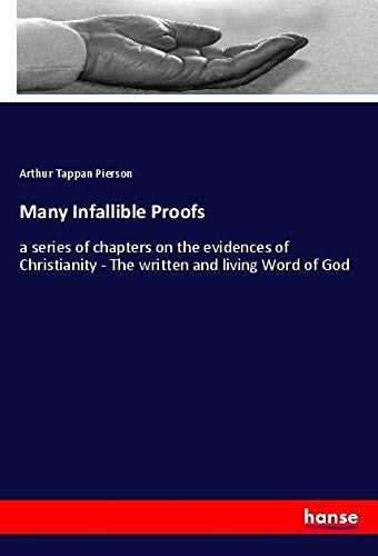Many Infallible Proofs: a series of chapters on the evidences of Christianity - The written and living Word of God