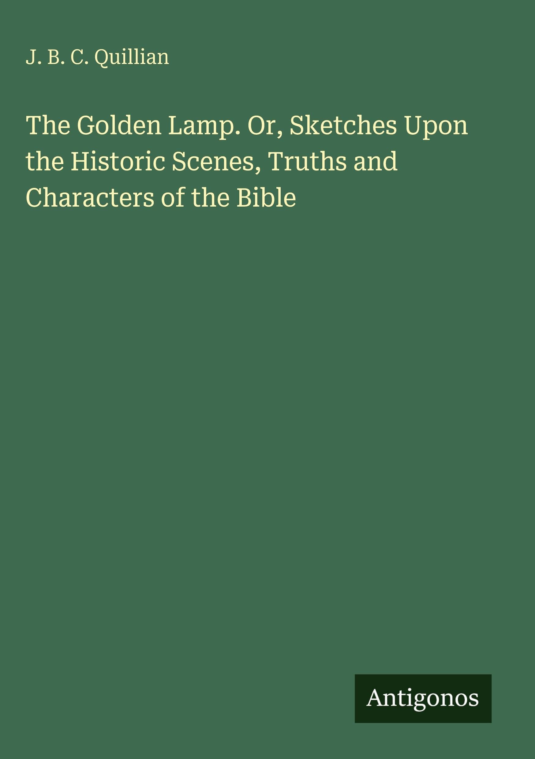 The Golden Lamp. Or, Sketches Upon the Historic Scenes, Truths and Characters of the Bible