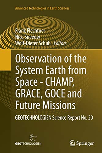 Observation of the System Earth from Space - CHAMP, GRACE, GOCE and future missions: GEOTECHNOLOGIEN Science Report No. 20 (Advanced Technologies in Earth Sciences)