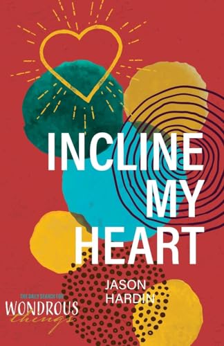 Incline My Heart (The Daily Search for Wondrous Things)
