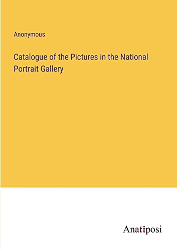 Catalogue of the Pictures in the National Portrait Gallery