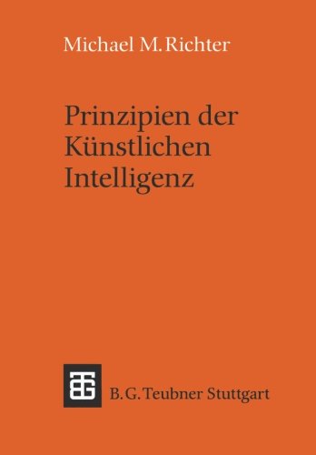 Prinzipien der Künstlichen Intelligenz: Wissensrepräsentation, Inferenz und Expertensysteme (Leitfäden und Monographien der Informatik)