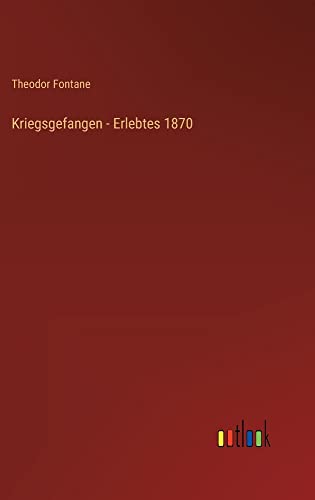 Kriegsgefangen - Erlebtes 1870