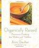 Organically Raised: Conscious Cooking for Babies and Toddlers