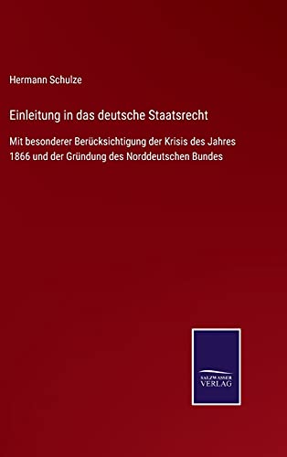 Einleitung in das deutsche Staatsrecht: Mit besonderer Berücksichtigung der Krisis des Jahres 1866 und der Gründung des Norddeutschen Bundes