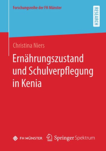 Ernährungszustand und Schulverpflegung in Kenia: Ernährungserhebungen, Anthropometrie und nachhaltige Verbesserung der Ernährung (Forschungsreihe der FH Münster)