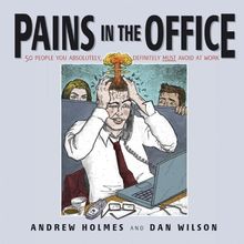 Pains in the Office: 50 People You Absolutely, Definitely Must Avoid at Work!