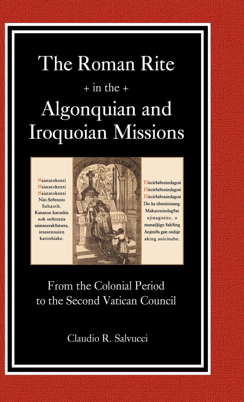 The Roman Rite in the Algonquian and Iroquoian Missions (Massinahigan Series, Band 5)