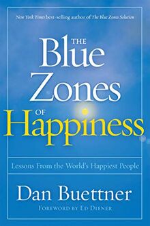 The Blue Zones of Happiness: Lessons From the World's Happiest People