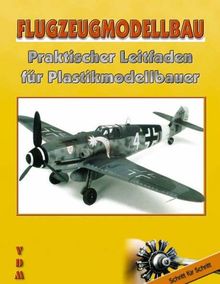 Flugzeugmodellbau: Praktischer Leitfaden für den Plastikmodellbauer