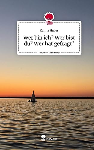 Wer bin ich? Wer bist du? Wer hat gefragt?. Life is a Story - story.one