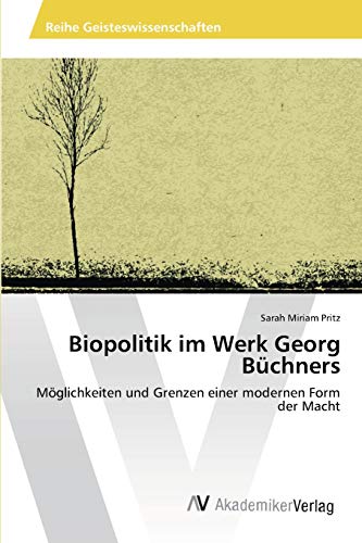 Biopolitik im Werk Georg Büchners: Möglichkeiten und Grenzen einer modernen Form der Macht