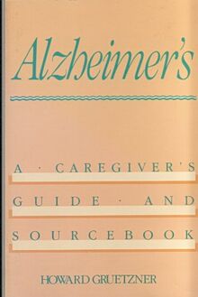 Alzheimer's: A Caregiver's Guide and Sourcebook