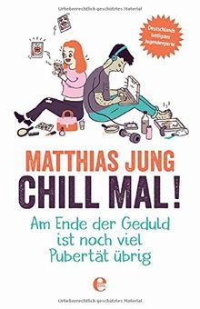 Chill mal!: Am Ende der Geduld ist noch viel Pubertät übrig