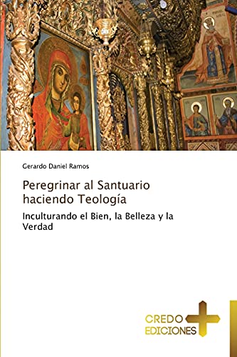 Peregrinar al Santuario haciendo Teología: Inculturando el Bien, la Belleza y la Verdad