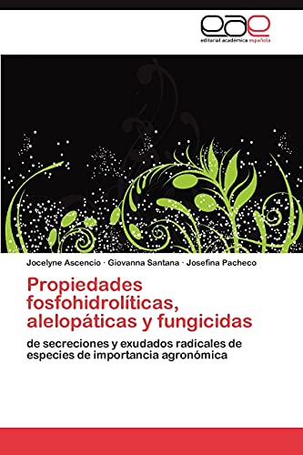Propiedades fosfohidrolíticas, alelopáticas y fungicidas: de secreciones y exudados radicales de especies de importancia agronómica
