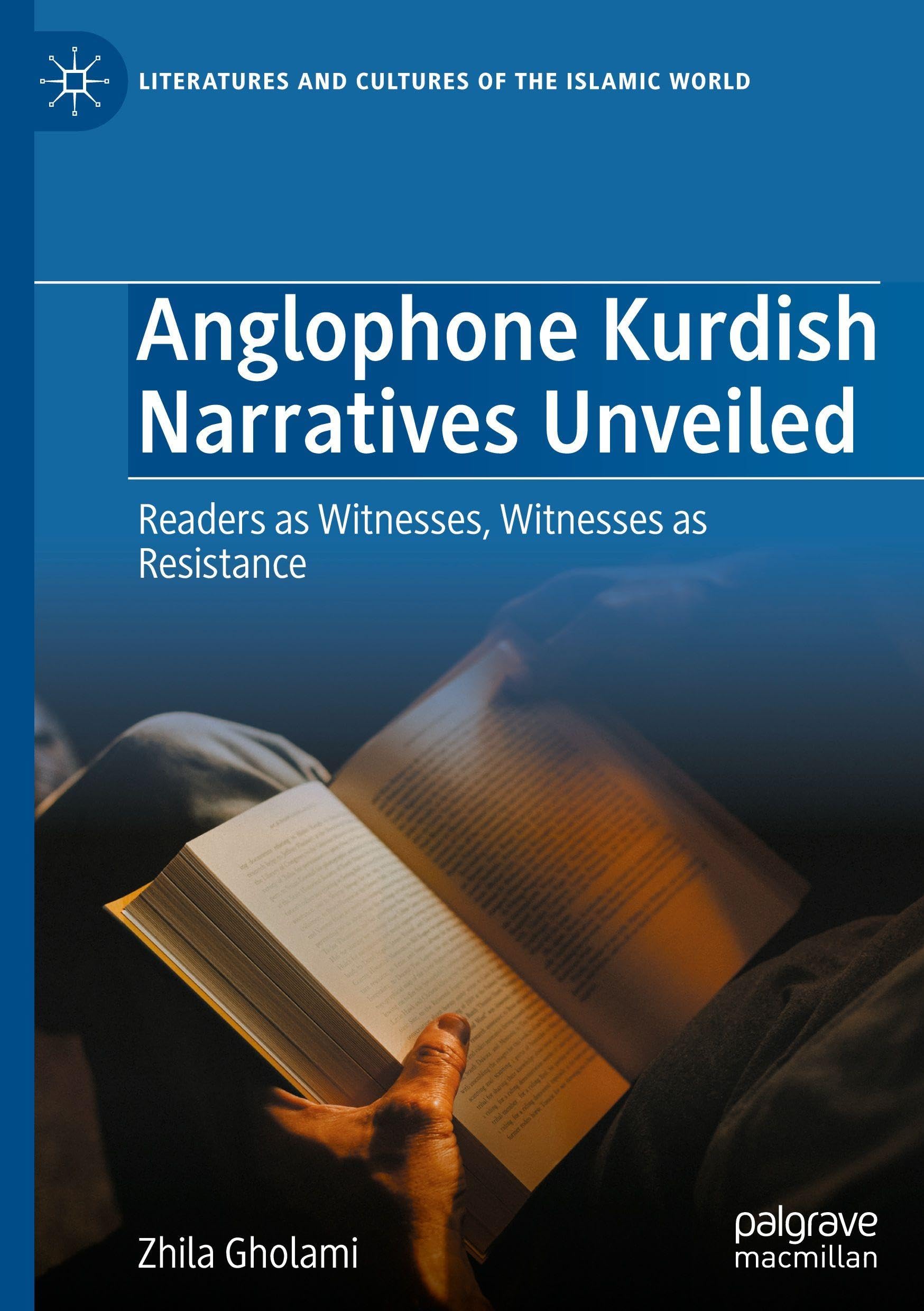 Anglophone Kurdish Narratives Unveiled: Readers as Witnesses, Witnesses as Resistance (Literatures and Cultures of the Islamic World)