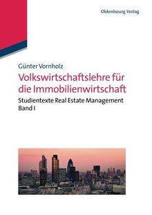 Volkswirtschaftslehre für die Immobilienwirtschaft: Studientexte Real Estate Management Band I