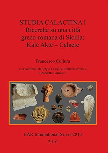 Studia Calactina I - Ricerche su una città greco-romana di Sicilia: Kalè Akté - Calacte (BAR International)