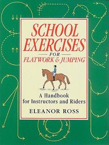 School Exercises for Flatwork & Jumping: A Handbook for Instructors and Riders