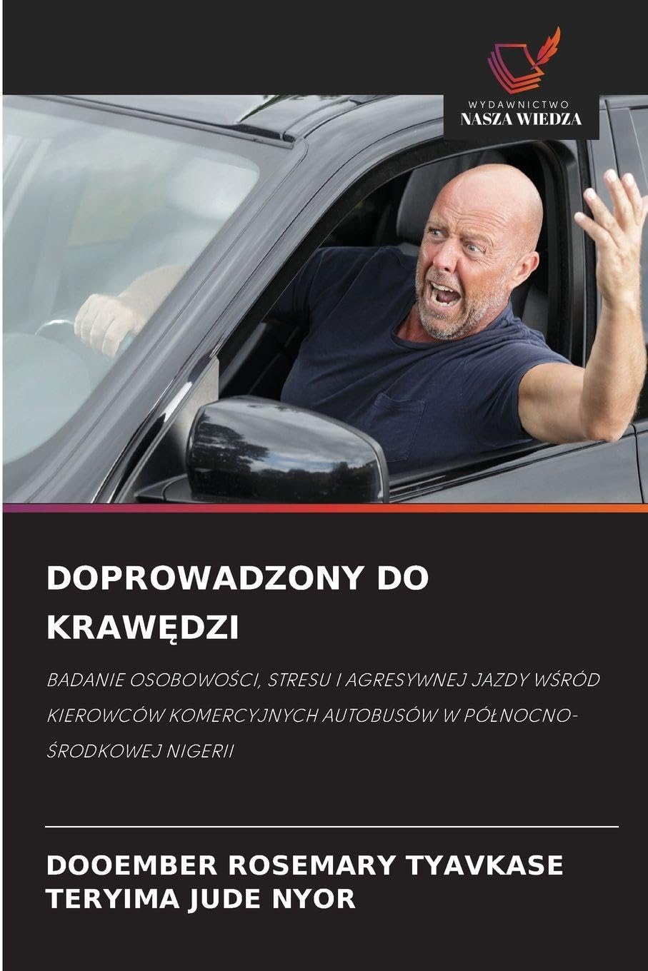 DOPROWADZONY DO KRAWĘDZI: BADANIE OSOBOWOŚCI, STRESU I AGRESYWNEJ JAZDY WŚRÓD KIEROWCÓW KOMERCYJNYCH AUTOBUSÓW W PÓŁNOCNO-ŚRODKOWEJ NIGERII: BADANIE ... AUTOBUSÓW W PӿNOCNO-¿RODKOWEJ NIGERII