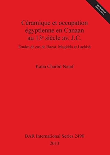 Céramique et occupation égyptienne en Canaan au 13¿ siècle av. J.C.: Études de cas de Hazor, Megiddo et Lachish (BAR International)