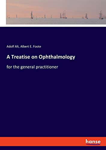 A Treatise on Ophthalmology: for the general practitioner