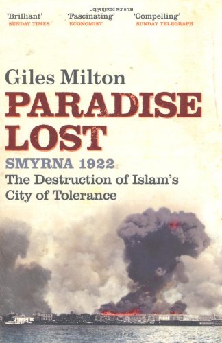 Paradise Lost: Smyrna 1922 - The Destruction of Islam's City of Tolerance