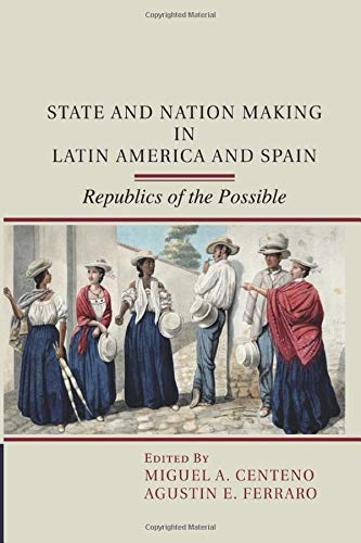State and Nation Making in Latin America and Spain: Republics of the Possible