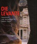 Die Levante - Geschichte und Archäologie im Nahen Osten