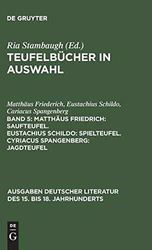 Teufelbücher in Auswahl: Matthäus Friedrich: Saufteufel. Eustachius Schildo: Spielteufel. Cyriacus Spangenberg: Jagdteufel (Ausgaben deutscher Literatur des 15. bis 18. Jahrhunderts, 88, Band 88)