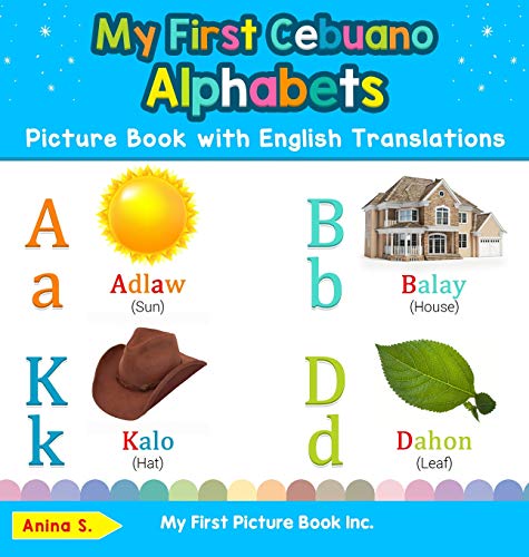 My First Cebuano Alphabets Picture Book with English Translations: Bilingual Early Learning & Easy Teaching Cebuano Books for Kids (Teach & Learn Basic Cebuano Words for Children, Band 1)