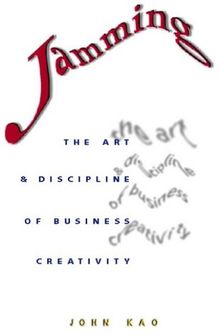 Jamming: The Art and Discipline of Business Creativity