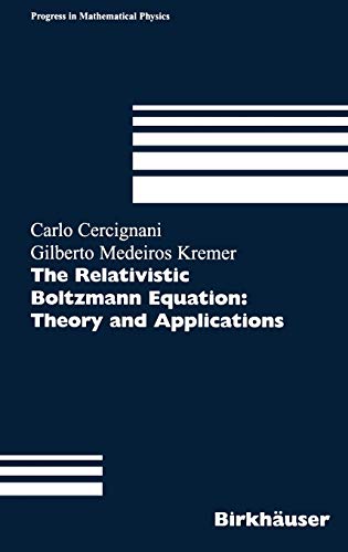 The Relativistic Boltzmann Equation: Theory and Applications (Progress in Mathematical Physics, 22, Band 22)