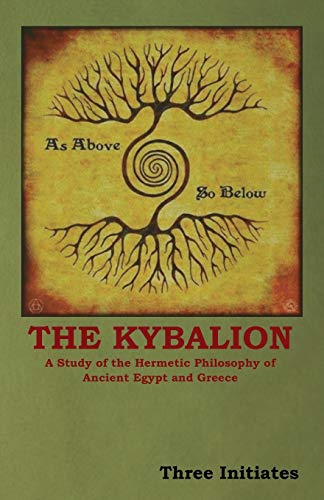 Three Initiates The Kybalion, A Study Of The Hermetic Philosophy Of Ancient Egypt And Greece