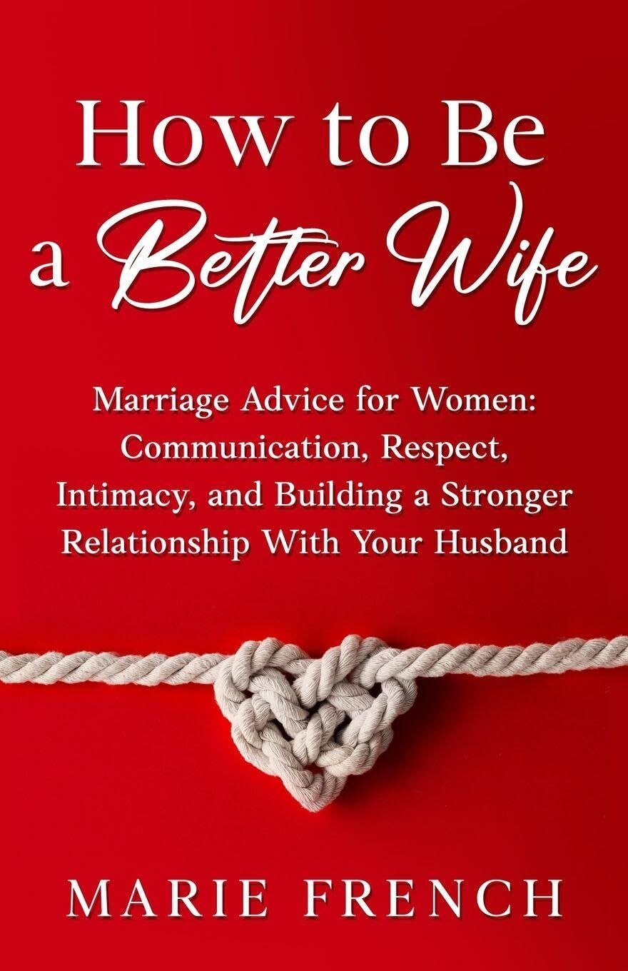 How to Be a Better Wife Marriage Advice for Women