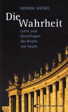 Die Wahrheit: Lehre und Streitfragen der Kirche von heute