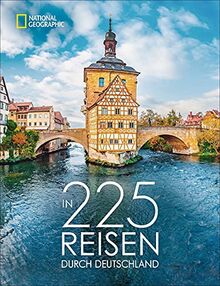 Reise Bildband: In 225 Reisen durch Deutschland. Die besten Reise- und Ausflugsziele mit Insider-Tipps der National Geographic-Experten.