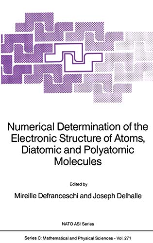 Numerical Determination of the Electronic Structure of Atoms, Diatomic and Polyatomic Molecules (Nato Science Series C:, 271, Band 271)