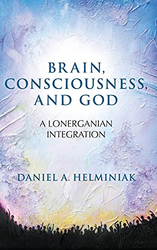 Brain, Consciousness, and God: A Lonerganian Integration