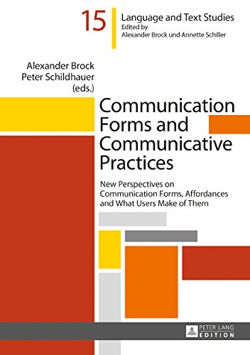 Communication Forms and Communicative Practices: New Perspectives on Communication Forms, Affordances and What Users Make of Them (Hallesche Sprach- ... linguistiques et textuelles, Band 15)