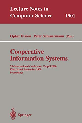 Cooperative Information Systems: 7th International Conference, CoopIS 2000 Eilat, Israel, September 6-8, 2000 Proceedings (Lecture Notes in Computer Science, 1901, Band 1901)