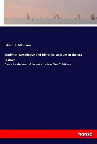 Statistical Descriptive and Historical account of the Eta District: Prepared, under orders of the govt. of India by Edwin T. Atkinson
