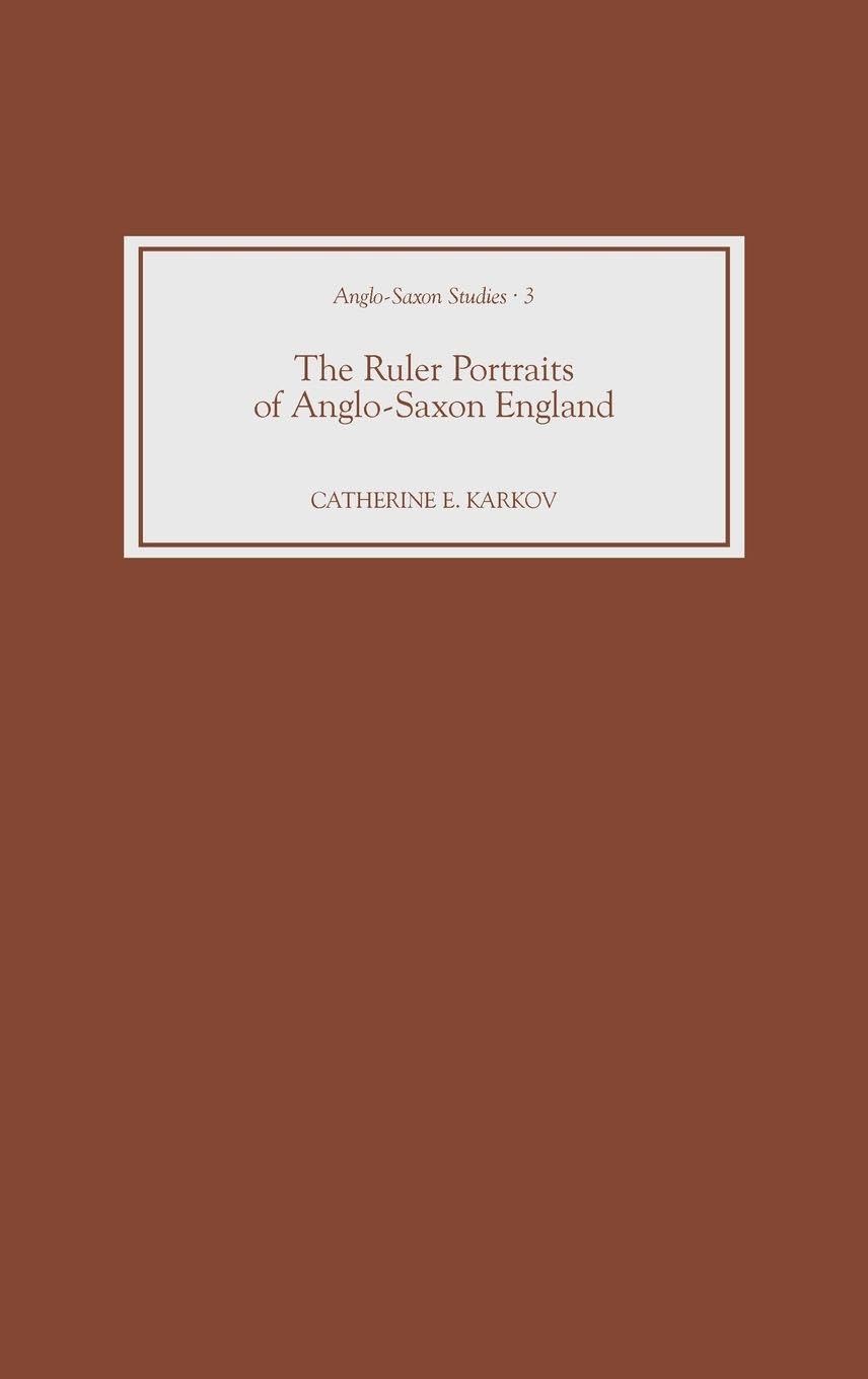 The Ruler Portraits of Anglo-Saxon England (Anglo-Saxon Studies, Band 3)