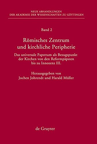 Römisches Zentrum und kirchliche Peripherie: Das universale Papsttum als Bezugspunkt der Kirchen von den Reformpäpsten bis zu Innozenz III. ... zu Göttingen. Neue Folge, Band 2)