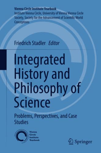 Integrated History and Philosophy of Science: Problems, Perspectives, and Case Studies (Vienna Circle Institute Yearbook, Band 20)